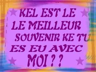 le meilleur souvenir avec moi !!!!!!!!!!